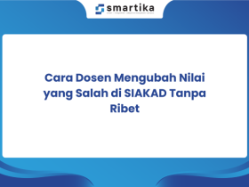 Cara Dosen Mengubah Nilai yang Salah di SIAKAD Tanpa Ribet