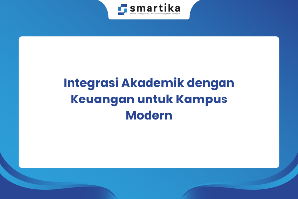 Integrasi Akademik dengan Keuangan untuk Kampus Modern