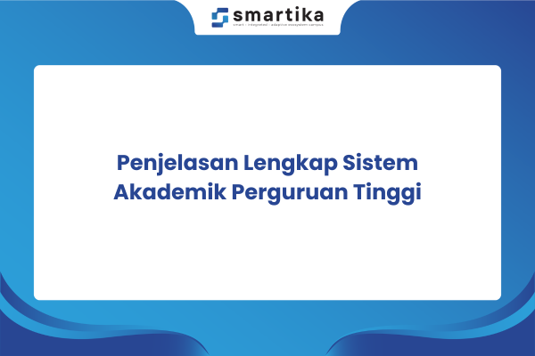 Penjelasan Lengkap Sistem Akademik Perguruan Tinggi