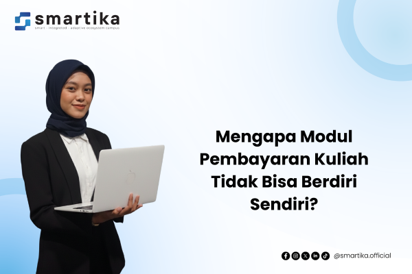 Mengapa Modul Pembayaran Kuliah Tidak Bisa Berdiri Sendiri?