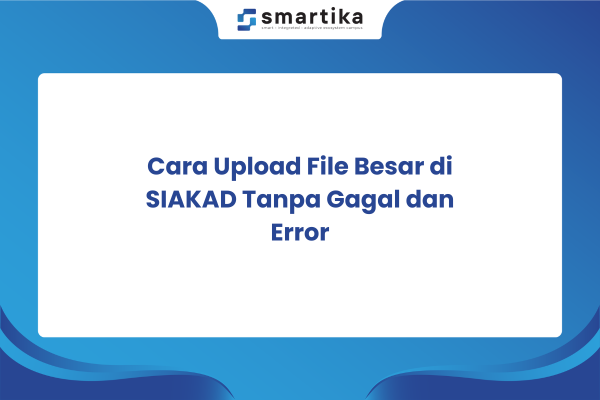 Cara Upload File Besar di SIAKAD Tanpa Gagal dan Error