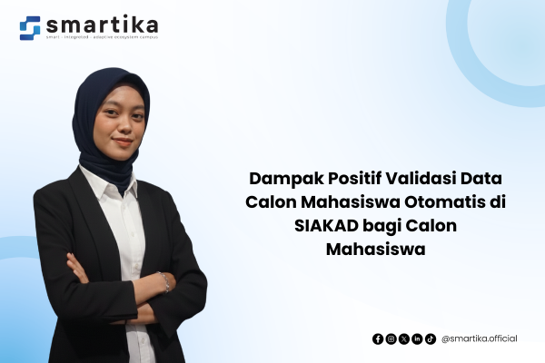 Dampak Positif Validasi Data Calon Mahasiswa Otomatis di SIAKAD bagi Calon Mahasiswa