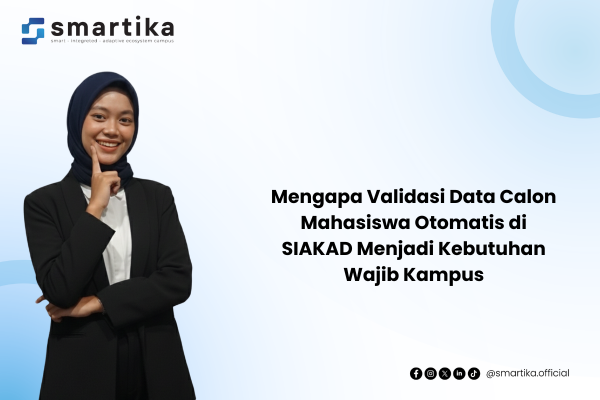 Mengapa Validasi Data Calon Mahasiswa Otomatis di SIAKAD Menjadi Kebutuhan Wajib Kampus