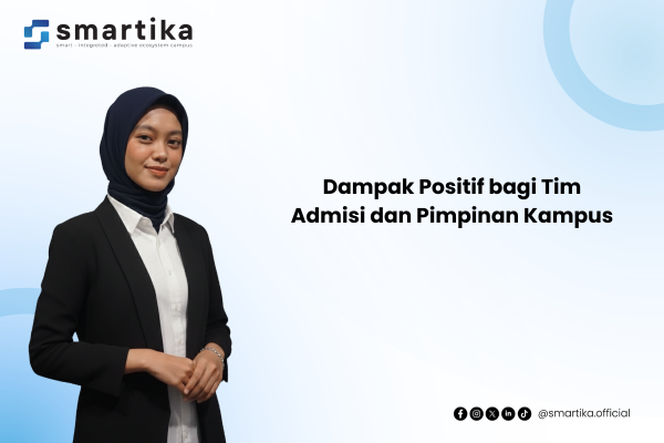 Dampak Positif bagi Tim Admisi dan Pimpinan Kampus