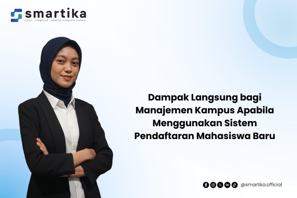 Dampak Langsung bagi Manajemen Kampus Apabila Menggunakan Sistem Pendaftaran Mahasiswa Baru