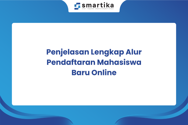 Penjelasan Lengkap Alur Pendaftaran Mahasiswa Baru Online