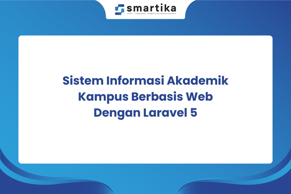 Sistem Informasi Akademik Kampus Berbasis Web Dengan Laravel 5
